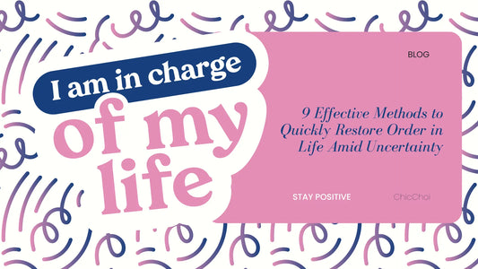 9 Effective Methods to Quickly Restore Order in Life Amid Uncertainty ChicChoi