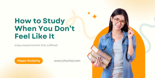 How to Study When You Don’t Feel Like It ChicChoi